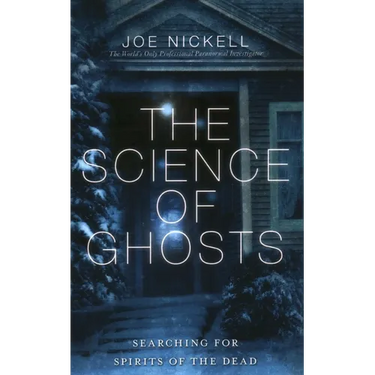 The Science of Ghosts: Searching for Spirits of the Dead