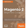 Magento 2 Beginners Guide: Creating a successful e-commerce website with Magento