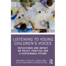 Listening to Young Children's Voices: Reflections and Impact on Policy, Practice and a Sustainable Future
