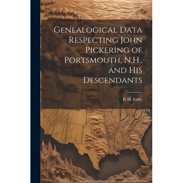 Genealogical Data Respecting John Pickering of Portsmouth, N.H., and his Descendants