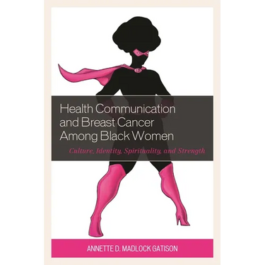 Health Communication and Breast Cancer among Black Women: Culture, Identity, Spirituality, and Strength