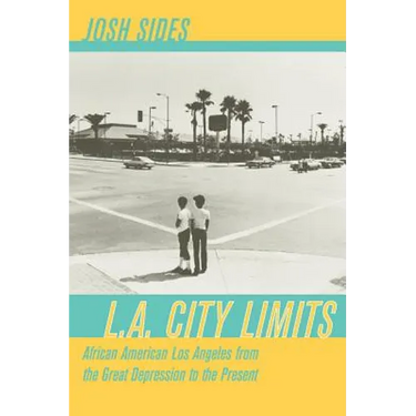 L.A. City Limits: African American Los Angeles from the Great Depression to the Present