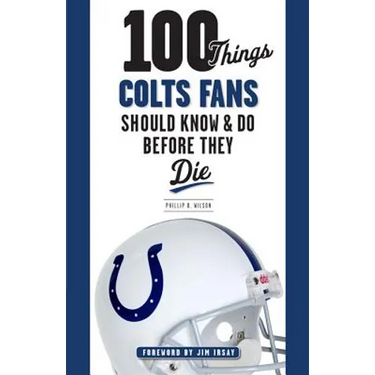 100 Things Colts Fans Should Know & Do Before They Die
