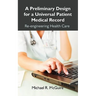 A Preliminary Design for a Universal Patient Medical Record: Re-engineering Health Care
