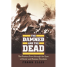 The Damned and the Dead: The Eastern Front Through the Eyes of the Soviet and Russian Novelists