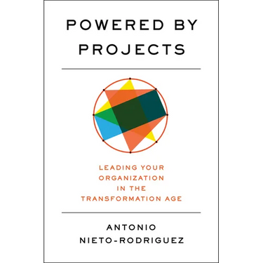 Powered by Projects: Leading Your Organization in the Transformation Age