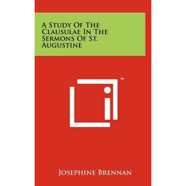 A Study of the Clausulae in the Sermons of St. Augustine