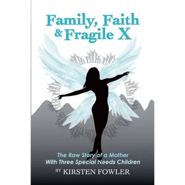 Family, Faith, and Fragile X: The Raw Story Of A Mother With Three Special Needs Children