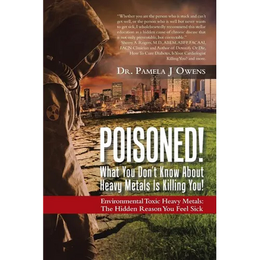 Poisoned! What You Don't Know About Heavy Metals Is Killing You!: Environmental Toxic Heavy Metals: The Hidden Reason You Feel Sick