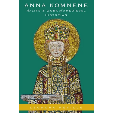 Anna Komnene: The Life and Work of a Medieval Historian