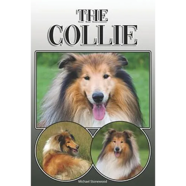 The Collie: A Complete and Comprehensive Owners Guide To: Buying, Owning, Health, Grooming, Training, Obedience, Understanding and Caring for Your Col