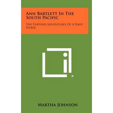 Ann Bartlett in the South Pacific: The Further Adventures of a Navy Nurse