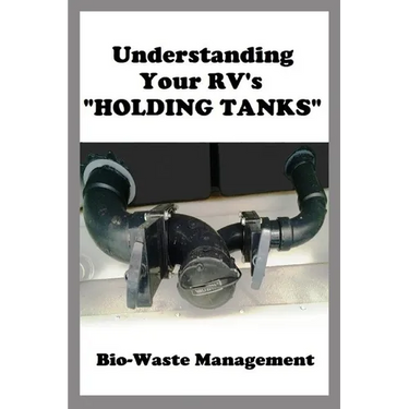 Understanding Your RV's "HOLDING TANKS": Bio-Waste Management