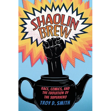 Shaolin Brew: Race, Comics, and the Evolution of the Superhero