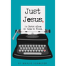 Just Jesus: In Christ alone my hope is found