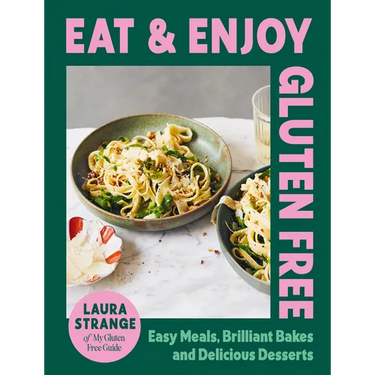 Eat and Enjoy Gluten Free: Easy Meals, Brilliant Bakes and Delicious Desserts