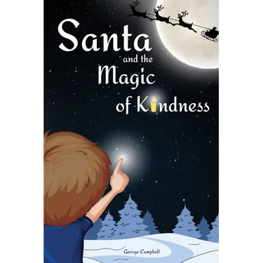 Santa and the Magic of Kindness: A Children's Christmas Book. A Story to Celebrate Christmas With Parents. A Children's Bedtime Story. Perfect Christm
