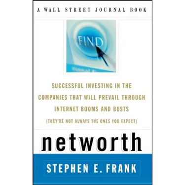 Networth: Successful Investing in the Companies That Will Prevail Through Internet Booms and Busts (They're Not Always the Ones You Expect)