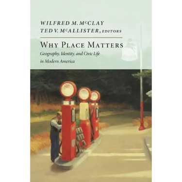 Why Place Matters: Geography, Identity, and Civic Life in Modern America