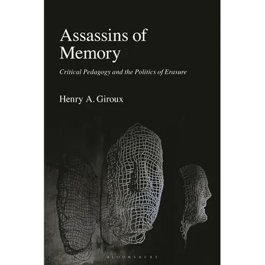 Assassins of Memory: Critical Pedagogy and the Politics of Erasure