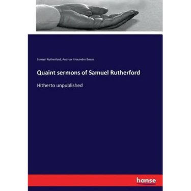 Quaint sermons of Samuel Rutherford: Hitherto unpublished