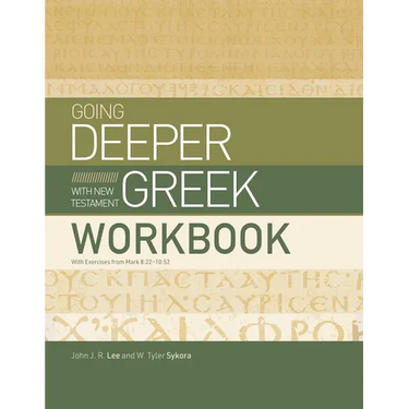 Going Deeper with New Testament Greek Workbook: With Exercises from Mark 8:22-10:52