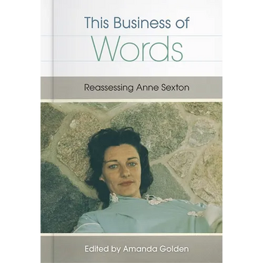 This Business of Words: Reassessing Anne Sexton