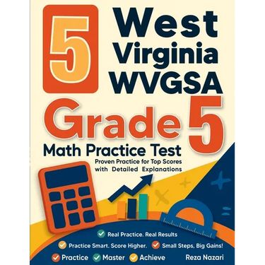 5 West Virginia WVGSA Grade 5 Math Practice Tests: Proven Practice for Top Scores with Detailed Explanations