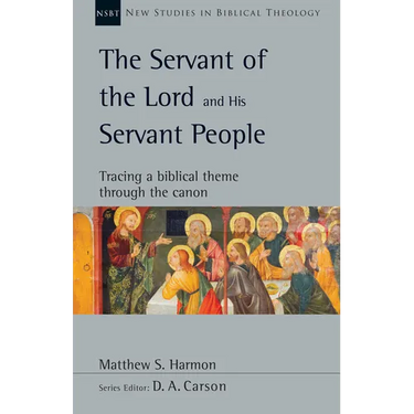 The Servant of the Lord and His Servant People: Tracing a Biblical Theme Through the Canon Volume 54