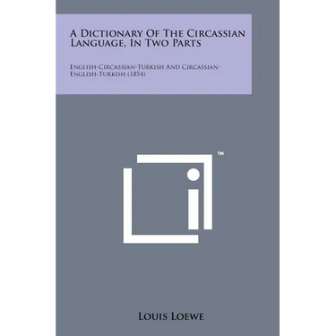 A Dictionary of the Circassian Language, in Two Parts: English-Circassian-Turkish and Circassian-English-Turkish (1854)