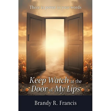 Keep Watch at the Door of my Lips: There is power in your words
