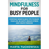 Mindfulness for Busy People: Everyday Mindfulness Tricks to Enjoy Your Life, Be Happy, Reduce Stress and Create Freedom