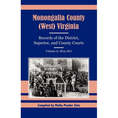 Monongalia County, (West) Virginia Records of the District, Superior, and County Courts, Volume 9: 1813-1817