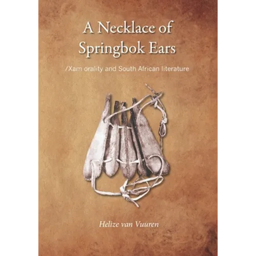 A necklace of springbok ears: /Xam orality and South African literature