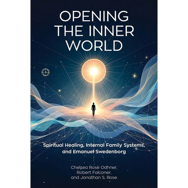 Opening the Inner World: Spiritual Healing, Internal Family Systems, and Emanuel Swedenborg