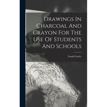 Drawings In Charcoal And Crayon For The Use Of Students And Schools