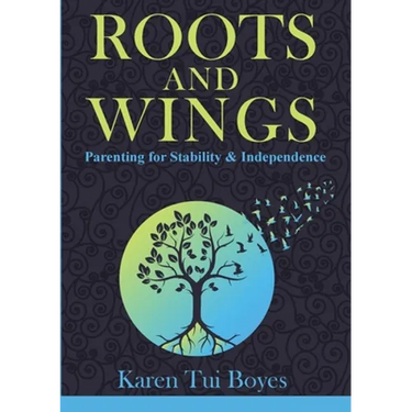 Roots and Wings: Parenting for Stability & Independence