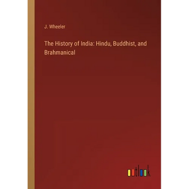 The History of India: Hindu, Buddhist, and Brahmanical