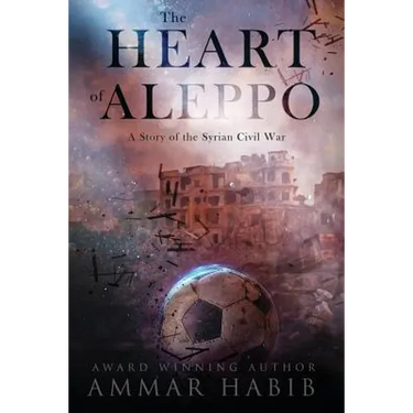 The Heart of Aleppo: A Story of the Syrian Civil War