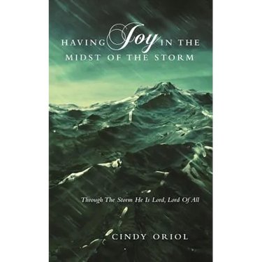 Having Joy in the Midst of the Storm: Through the Storm He Is Lord, Lord of All