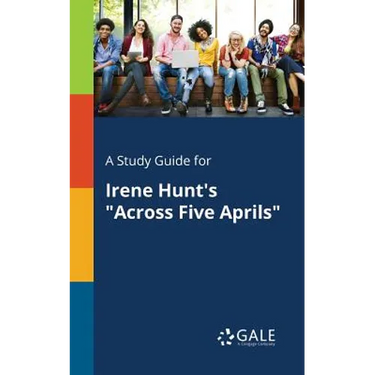 A Study Guide for Irene Hunt's "Across Five Aprils"