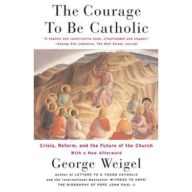 The Courage to Be Catholic: Crisis, Reform and the Future of the Church