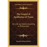 The Gospel of Apollonius of Tyana: His Life and Deeds According to Philostratos