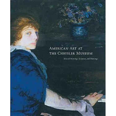 American Art at the Chrysler Museum: Selected Painting, Drawing, and Sculpture