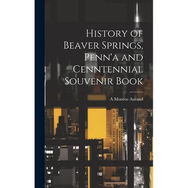 History of Beaver Springs, Penn'a and Cenntennial Souvenir Book