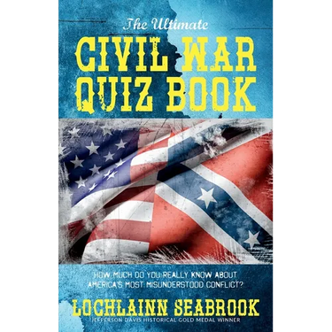 The Ultimate Civil War Quiz Book: How Much Do You Really Know About America's Most Misunderstood Conflict?