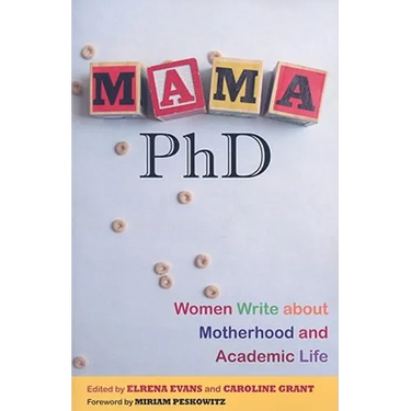 Mama, PhD: Women Write about Motherhood and Academic Life