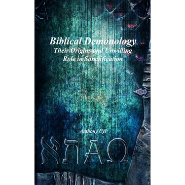 Biblical Demonology: Their Origins and Unwilling Role in Sanctification