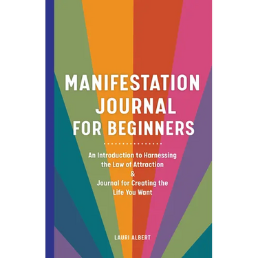 Manifestation Journal for Beginners: An Introduction to Harnessing the Law of Attraction & Journal for Creating the Life You Want