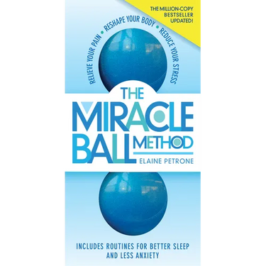 The Miracle Ball Method, Revised Edition: Relieve Your Pain, Reshape Your Body, Reduce Your Stress